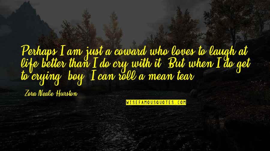 Get At It Quotes By Zora Neale Hurston: Perhaps I am just a coward who loves