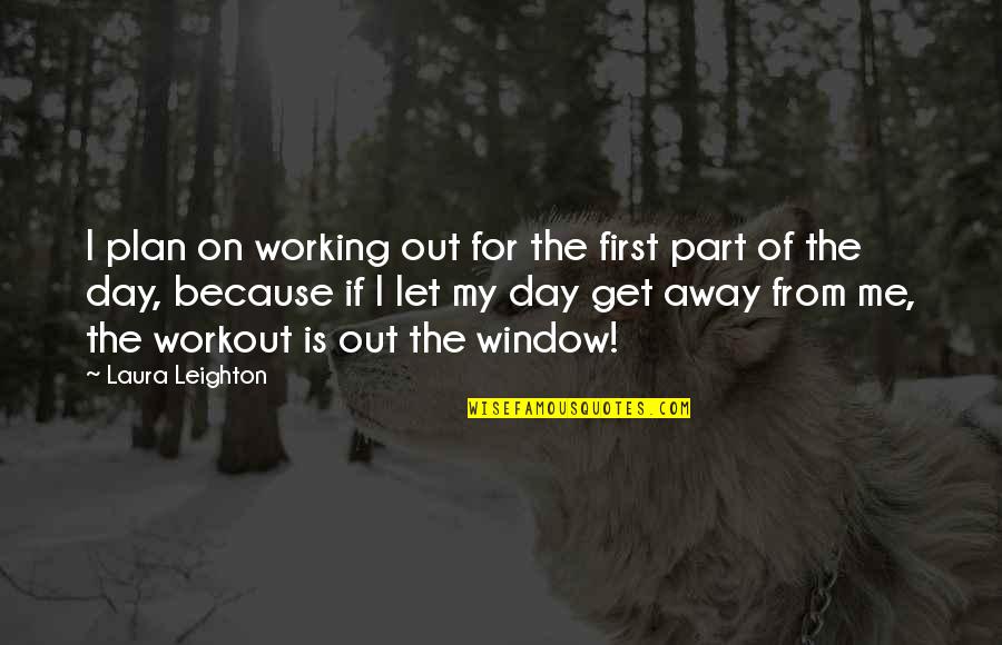 Get Away From Me Quotes By Laura Leighton: I plan on working out for the first