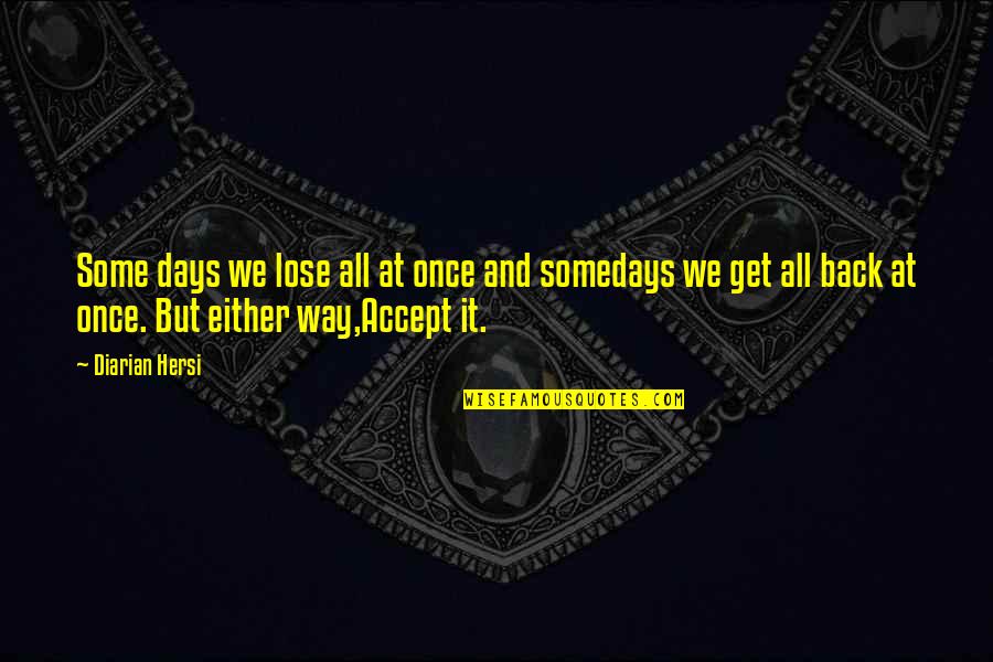 Get Back Up Inspirational Quotes By Diarian Hersi: Some days we lose all at once and