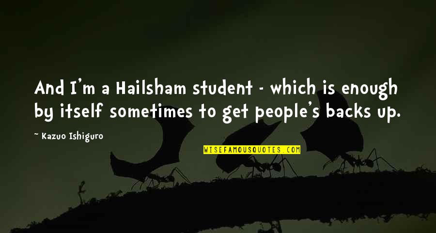 Get Backs Quotes By Kazuo Ishiguro: And I'm a Hailsham student - which is