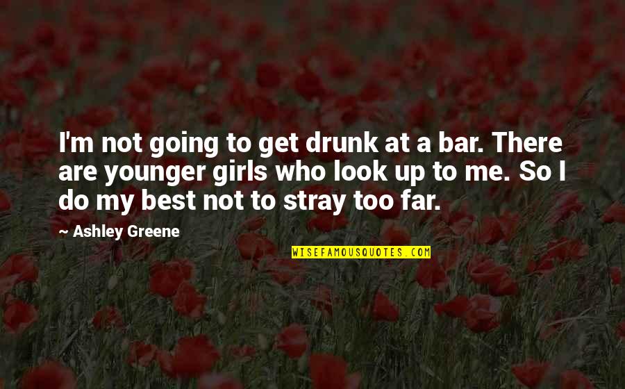 Get Drunk Quotes By Ashley Greene: I'm not going to get drunk at a