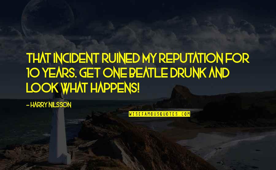 Get Drunk Quotes By Harry Nilsson: That incident ruined my reputation for 10 years.