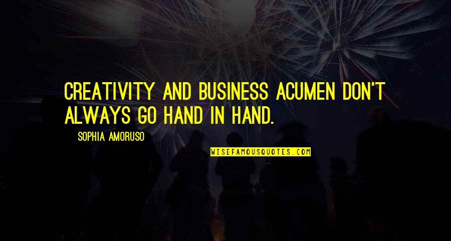 Get Home Safely Quotes By Sophia Amoruso: Creativity and business acumen don't always go hand