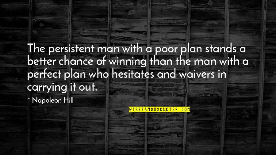 Get It Before It's Gone Quotes By Napoleon Hill: The persistent man with a poor plan stands