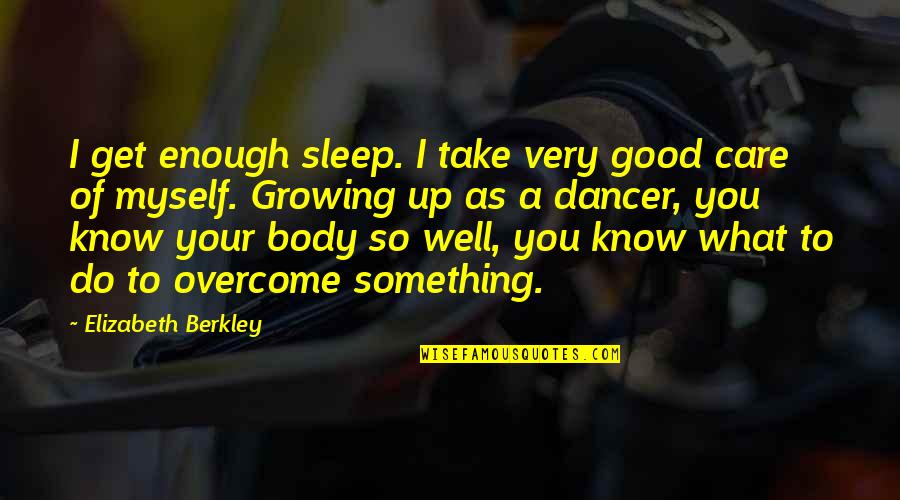 Get More Sleep Quotes By Elizabeth Berkley: I get enough sleep. I take very good