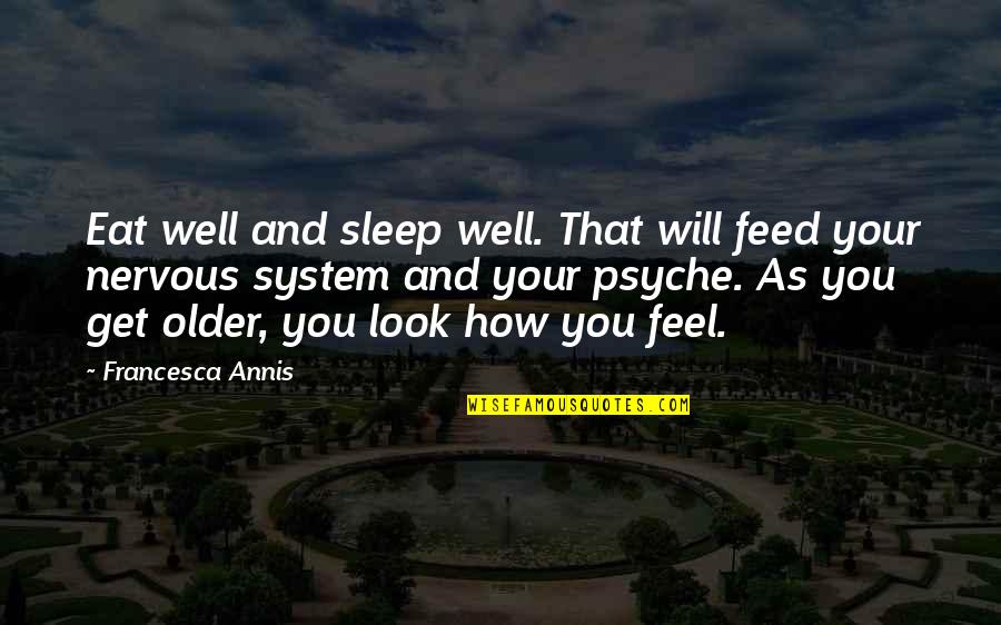 Get More Sleep Quotes By Francesca Annis: Eat well and sleep well. That will feed