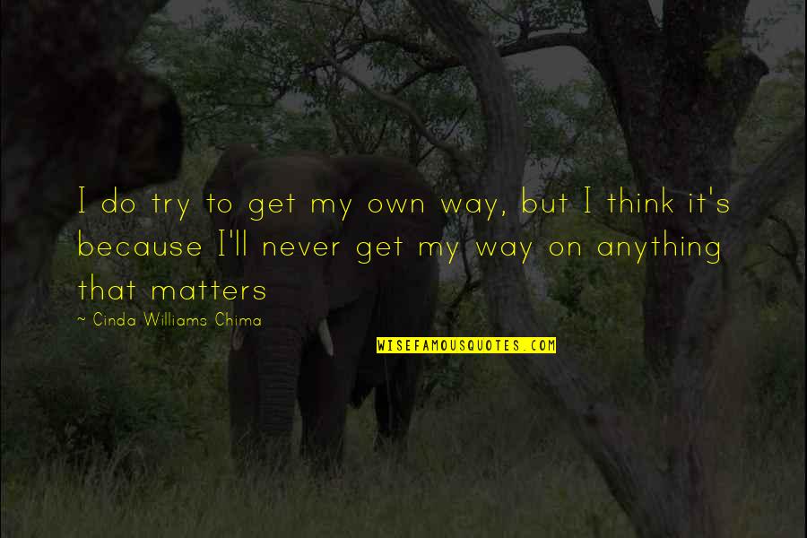 Get My Own Way Quotes By Cinda Williams Chima: I do try to get my own way,