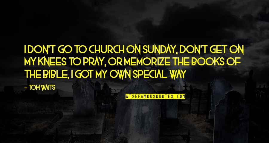 Get My Own Way Quotes By Tom Waits: I don't go to church on Sunday, don't