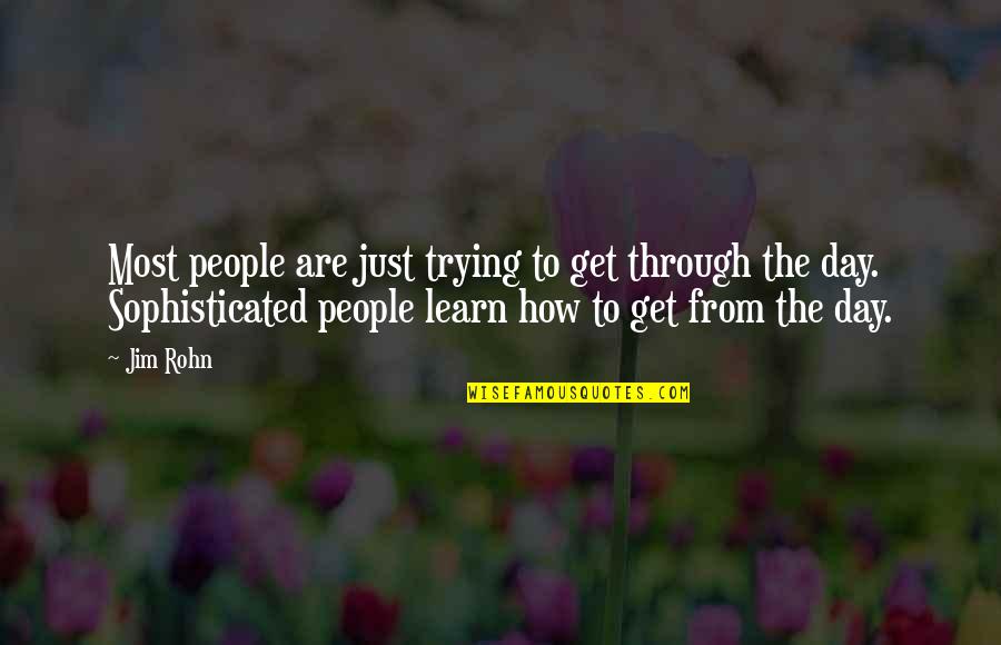 Get Through The Day Quotes By Jim Rohn: Most people are just trying to get through