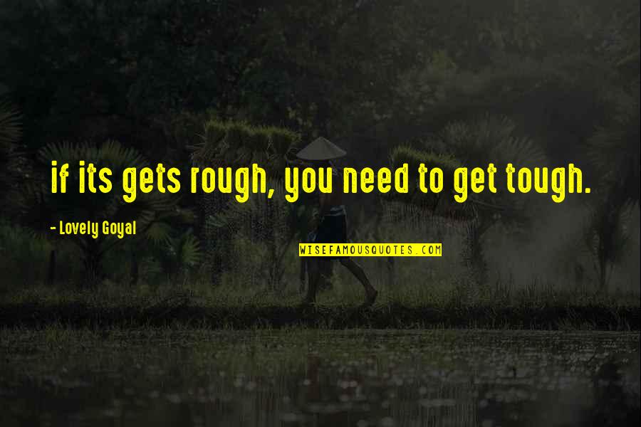 Get Tough Quotes By Lovely Goyal: if its gets rough, you need to get