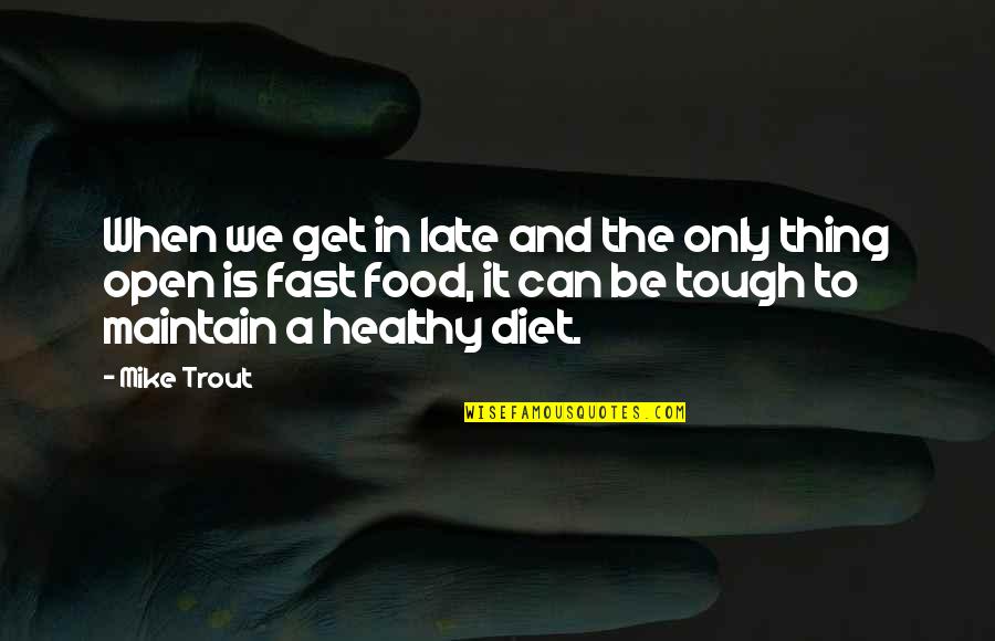 Get Tough Quotes By Mike Trout: When we get in late and the only