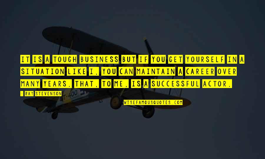 Get Tough Quotes By Ray Stevenson: It is a tough business but if you