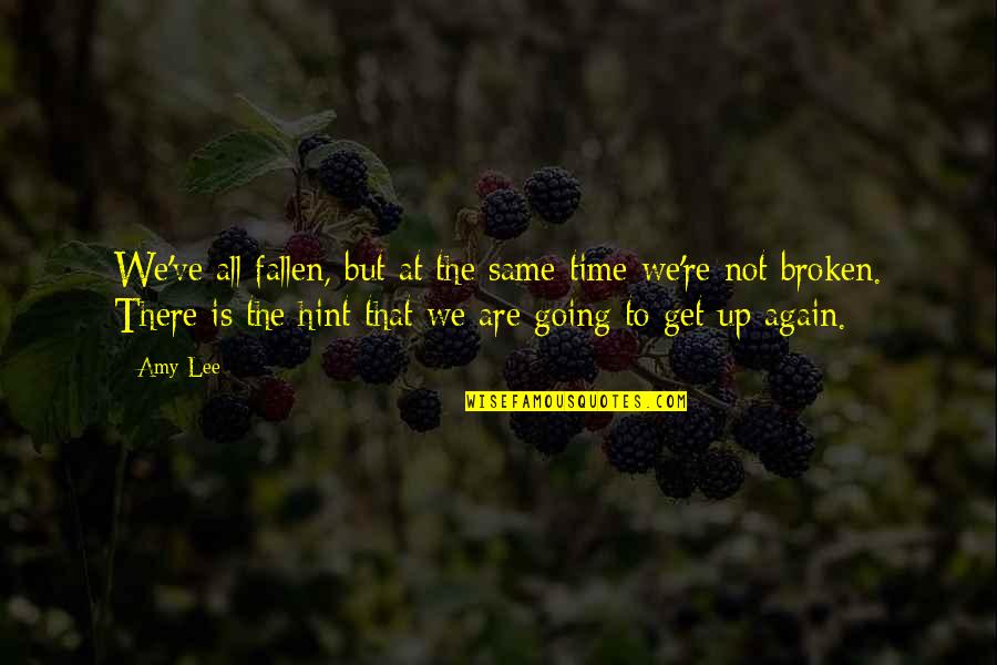 Get Up Again Quotes By Amy Lee: We've all fallen, but at the same time