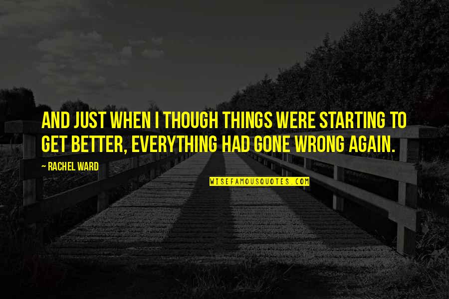 Get Up Again Quotes By Rachel Ward: And just when I though things were starting