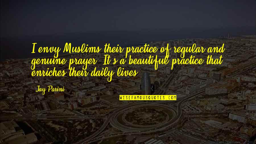 Get Up And Shine Quotes By Jay Parini: I envy Muslims their practice of regular and
