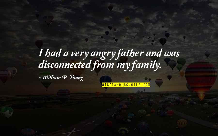 Get Well Best Friend Quotes By William P. Young: I had a very angry father and was