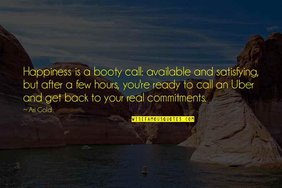 Get You Back Quotes By Ari Gold: Happiness is a booty call: available and satisfying,