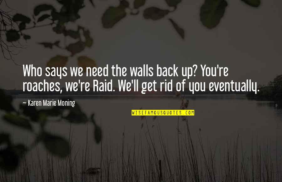 Get You Back Quotes By Karen Marie Moning: Who says we need the walls back up?