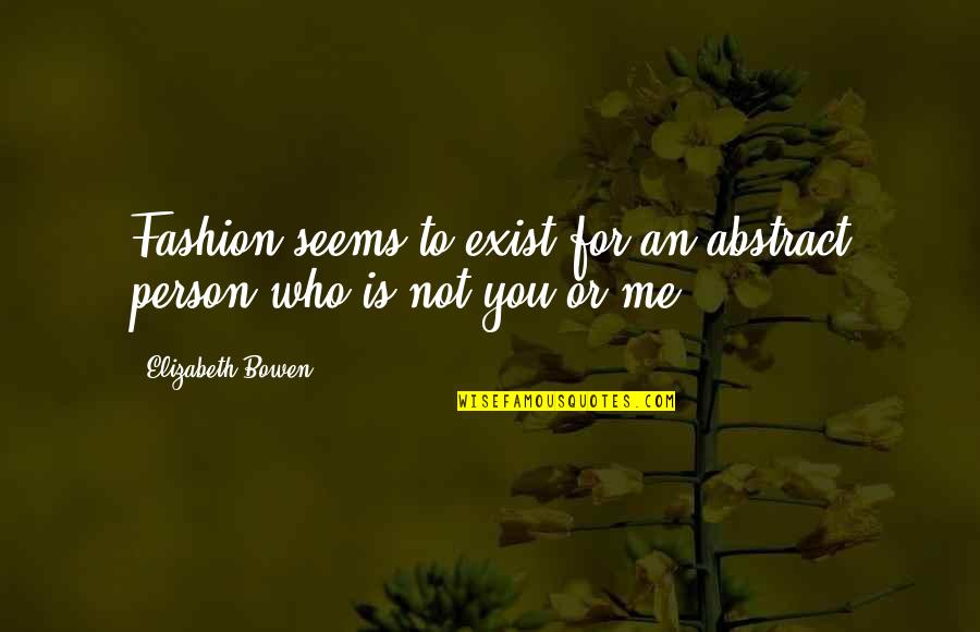 Get Your Grind On Quotes By Elizabeth Bowen: Fashion seems to exist for an abstract person