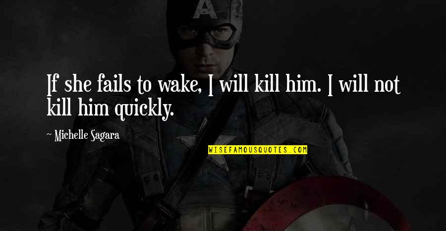 Getaround Quotes By Michelle Sagara: If she fails to wake, I will kill