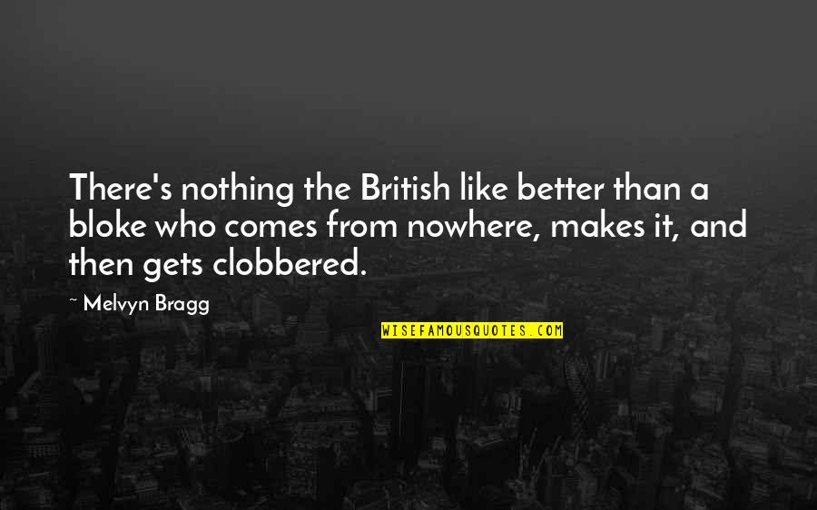 Gets You Nowhere Quotes By Melvyn Bragg: There's nothing the British like better than a