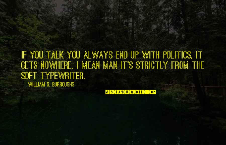 Gets You Nowhere Quotes By William S. Burroughs: If you talk you always end up with