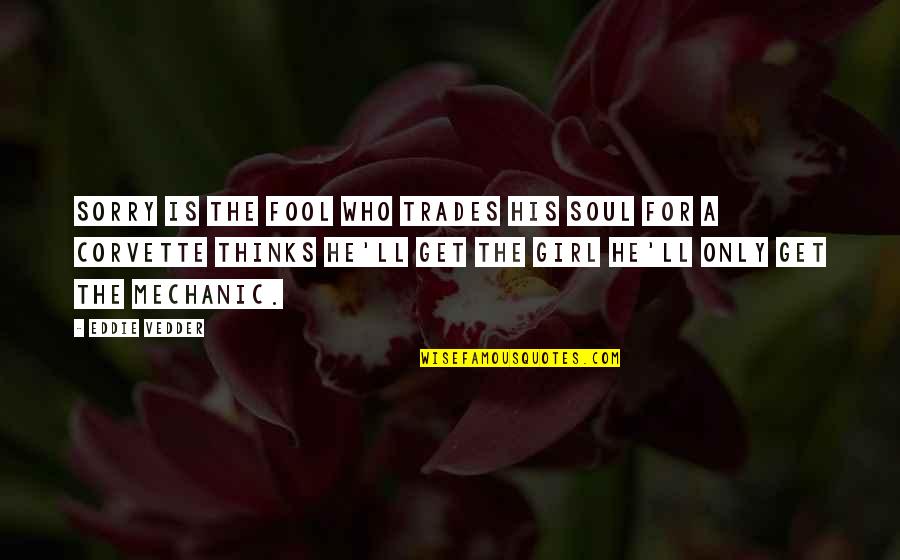 Getting A Better Job Quotes By Eddie Vedder: Sorry is the fool who trades his soul