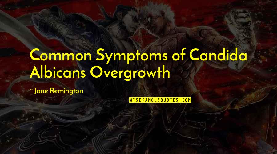 Getting Away From Friends Quotes By Jane Remington: Common Symptoms of Candida Albicans Overgrowth