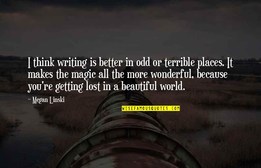 Getting Better Quotes By Megan Linski: I think writing is better in odd or