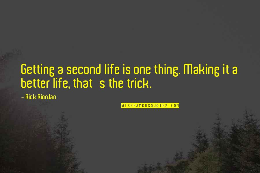 Getting Better Quotes By Rick Riordan: Getting a second life is one thing. Making