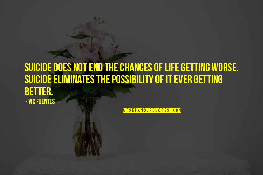 Getting Better Quotes By Vic Fuentes: Suicide does not end the chances of life