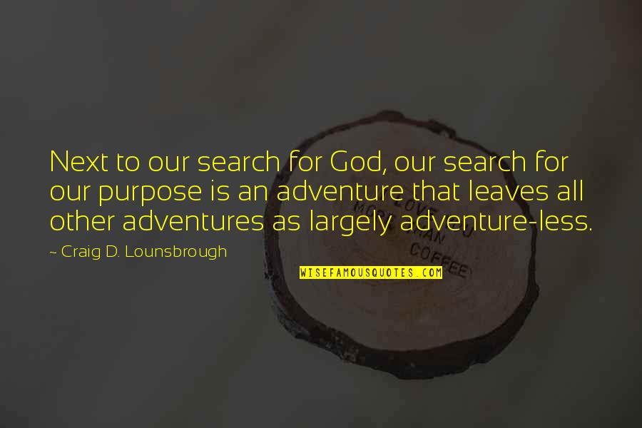 Getting Drunk With Friends Quotes By Craig D. Lounsbrough: Next to our search for God, our search