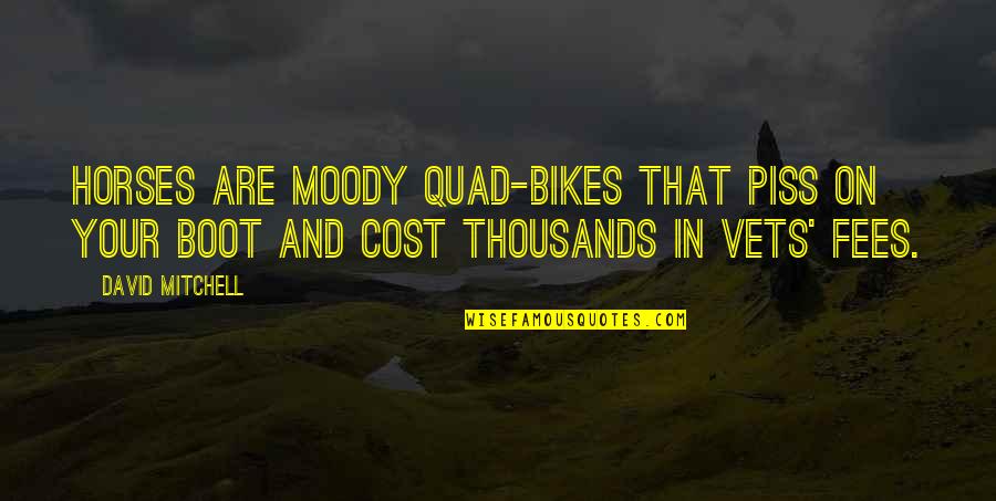 Getting Drunk With Friends Quotes By David Mitchell: Horses are moody quad-bikes that piss on your