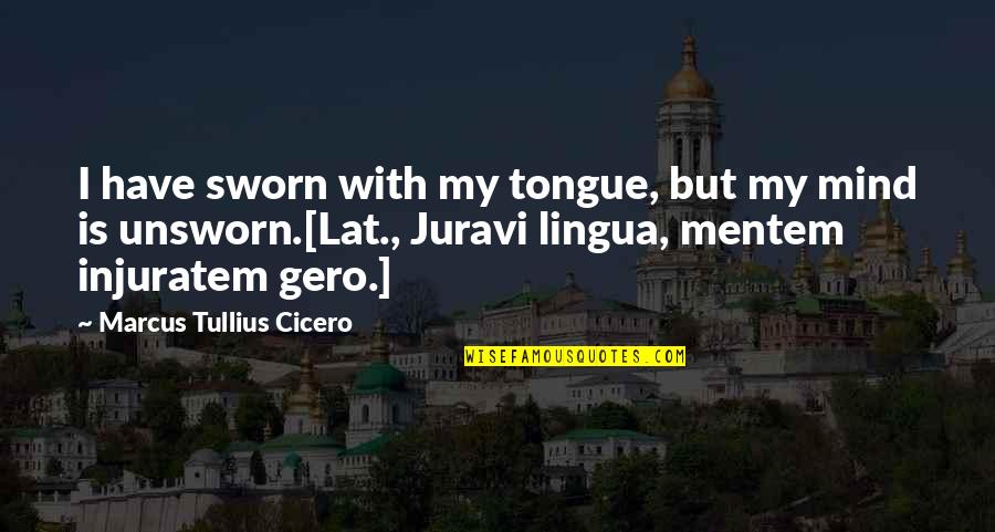 Getting Drunk With Friends Quotes By Marcus Tullius Cicero: I have sworn with my tongue, but my