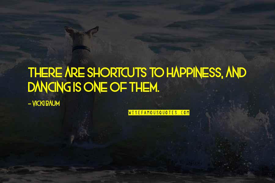 Getting Drunk With Friends Quotes By Vicki Baum: There are shortcuts to happiness, and dancing is