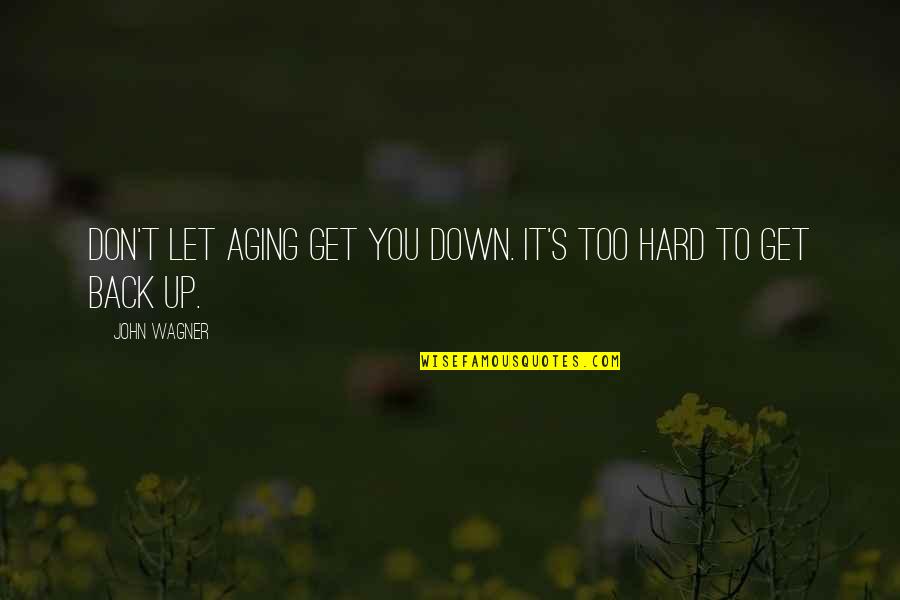 Getting Older Quotes By John Wagner: Don't let aging get you down. It's too