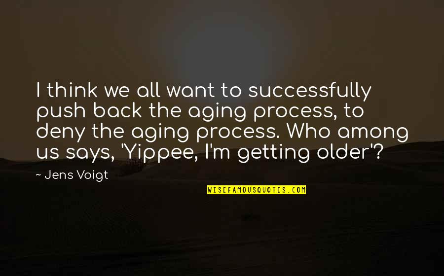 Getting Older With You Quotes By Jens Voigt: I think we all want to successfully push