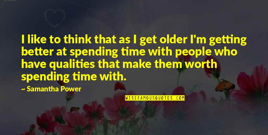 Getting Older With You Quotes By Samantha Power: I like to think that as I get