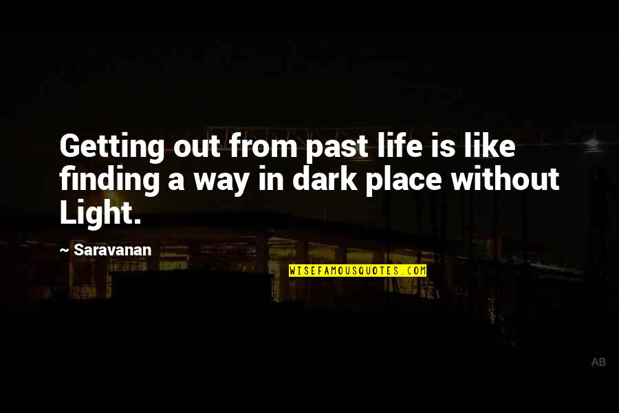 Getting Over The Past Quotes By Saravanan: Getting out from past life is like finding