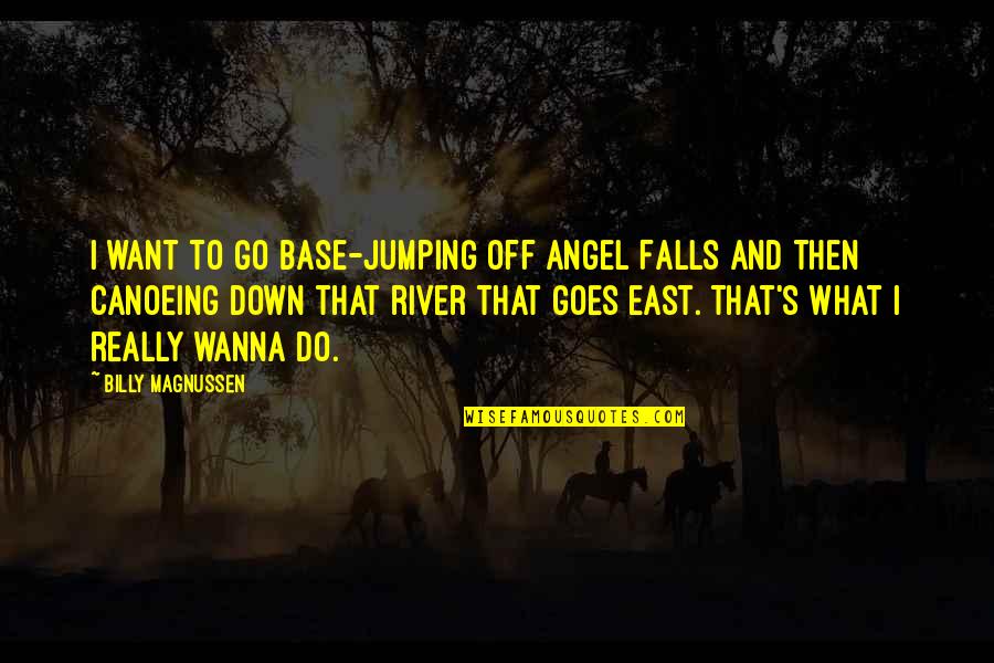 Getting Priorities Right Quotes By Billy Magnussen: I want to go base-jumping off Angel Falls