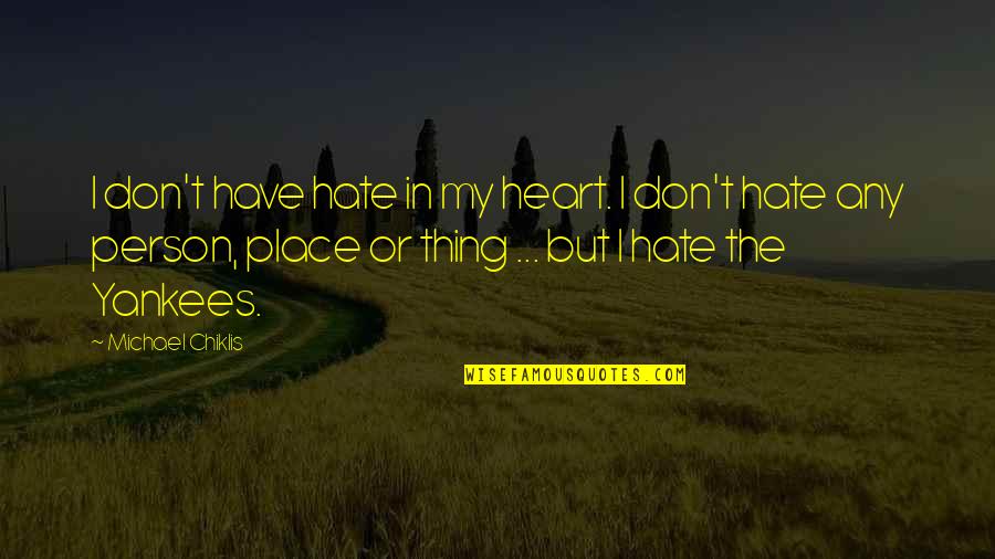 Getting Priorities Right Quotes By Michael Chiklis: I don't have hate in my heart. I