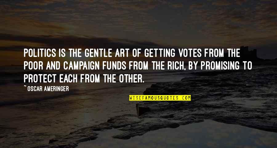 Getting Rich In Politics Quotes By Oscar Ameringer: Politics is the gentle art of getting votes