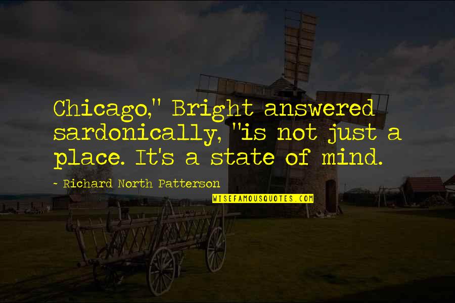 Getting Rich In Politics Quotes By Richard North Patterson: Chicago," Bright answered sardonically, "is not just a