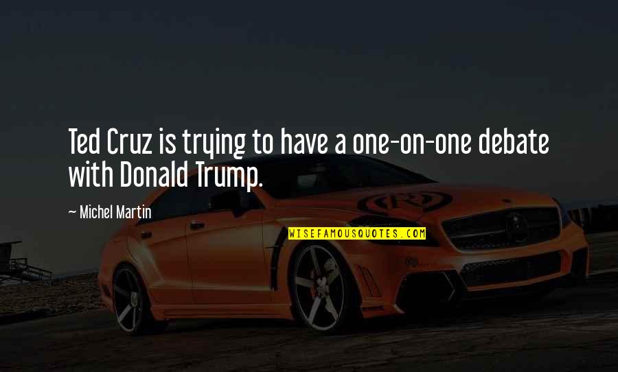 Getting Rid Of Negative People Quotes By Michel Martin: Ted Cruz is trying to have a one-on-one