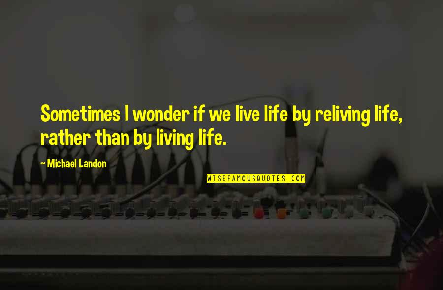 Getting Taken Advantage Quotes By Michael Landon: Sometimes I wonder if we live life by