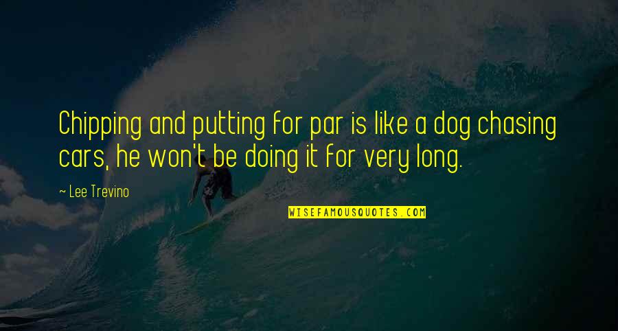 Getting Things Done Fast Quotes By Lee Trevino: Chipping and putting for par is like a