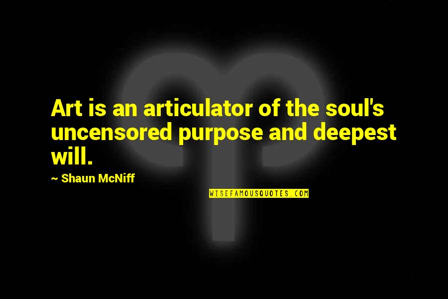 Getting Used To Loneliness Quotes By Shaun McNiff: Art is an articulator of the soul's uncensored