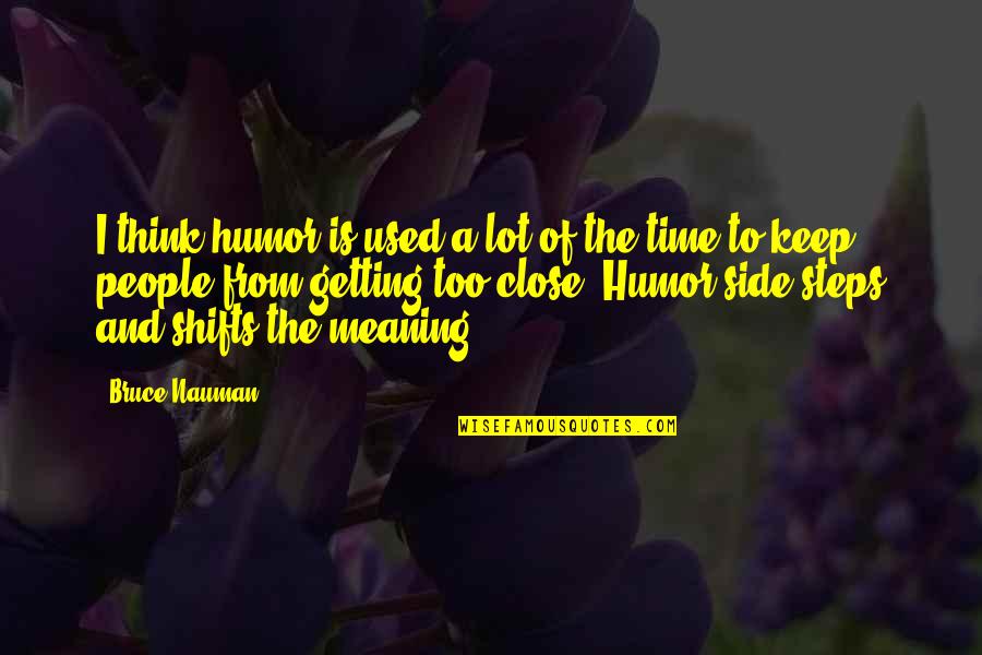 Getting Used To You Quotes By Bruce Nauman: I think humor is used a lot of