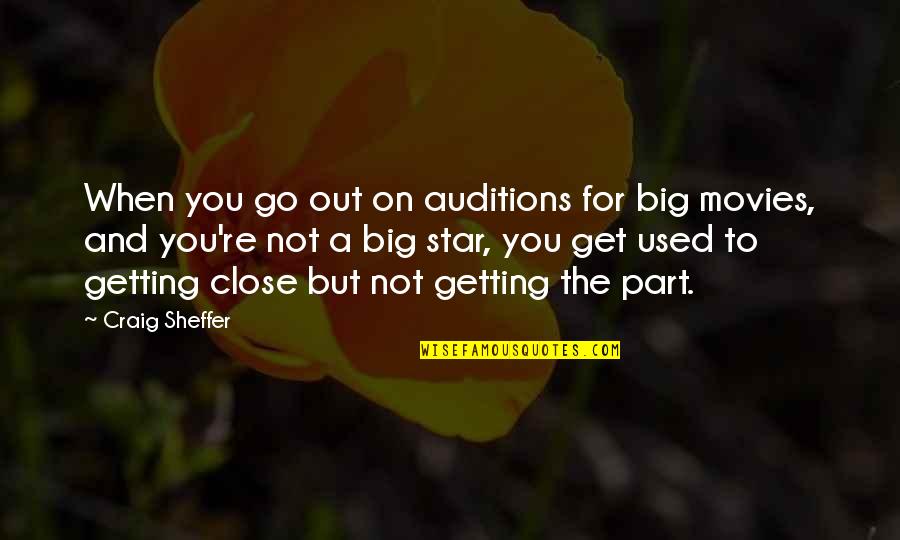 Getting Used To You Quotes By Craig Sheffer: When you go out on auditions for big