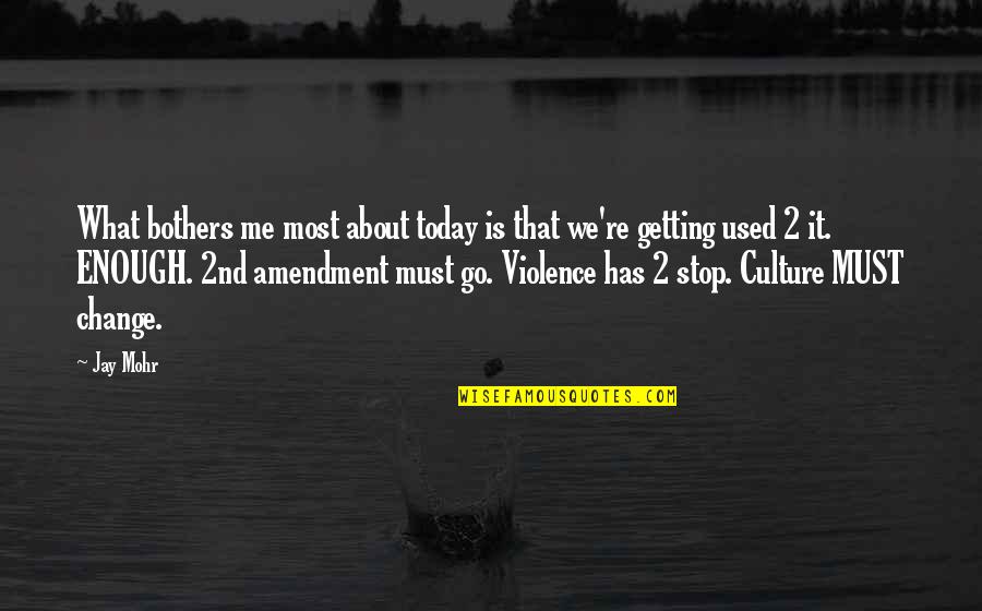 Getting Used To You Quotes By Jay Mohr: What bothers me most about today is that